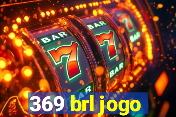 369 brl jogo